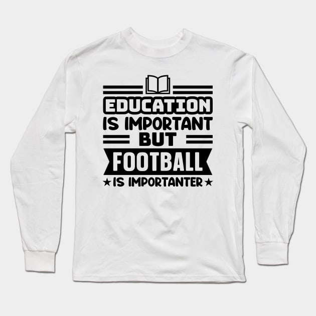 Education is important, but football is importanter Long Sleeve T-Shirt by colorsplash